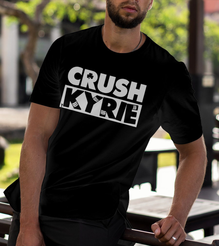 Crush Kyrie Basketball Boston Celtics Fan Tshirt T-Shirt