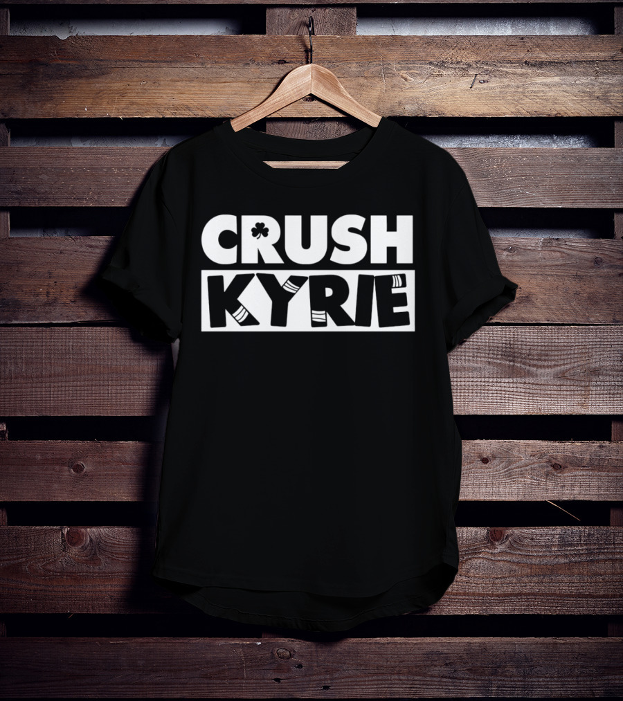 Crush Kyrie Basketball Boston Celtics Fan Tshirt T-Shirt