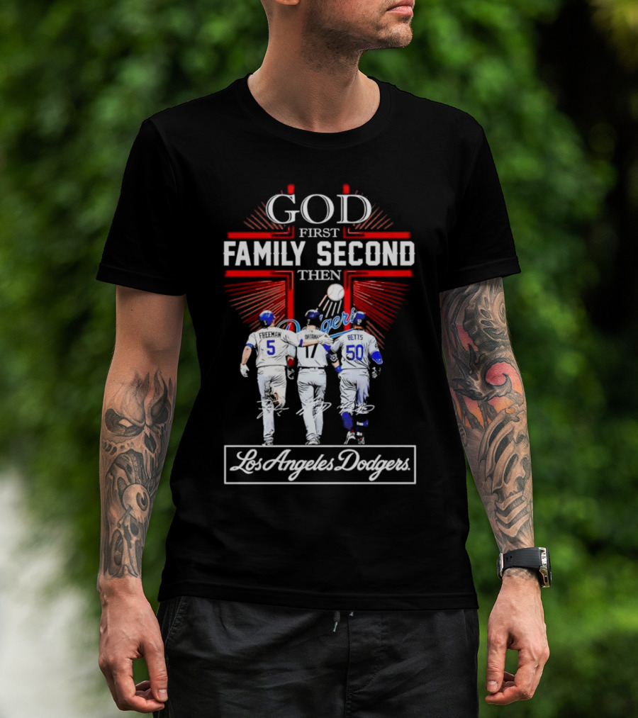 God First Family Second Then Los Angeles Dodgers Freeman Ohtani Betts Signatures T-Shirt