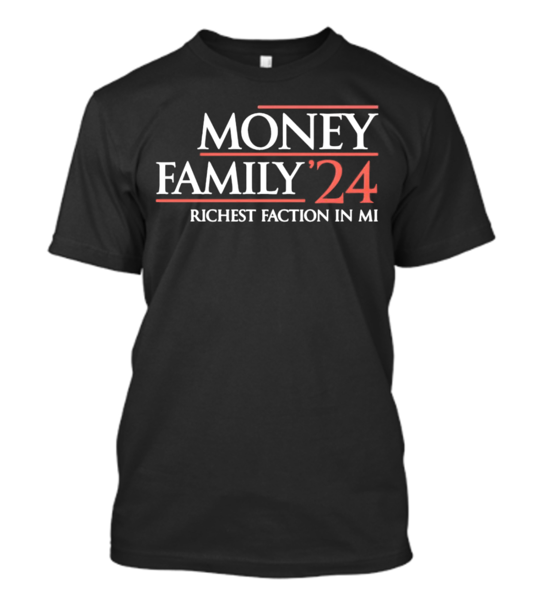 MONEY FAMILY 24 RICHEST FACTION IN MI T-Shirt