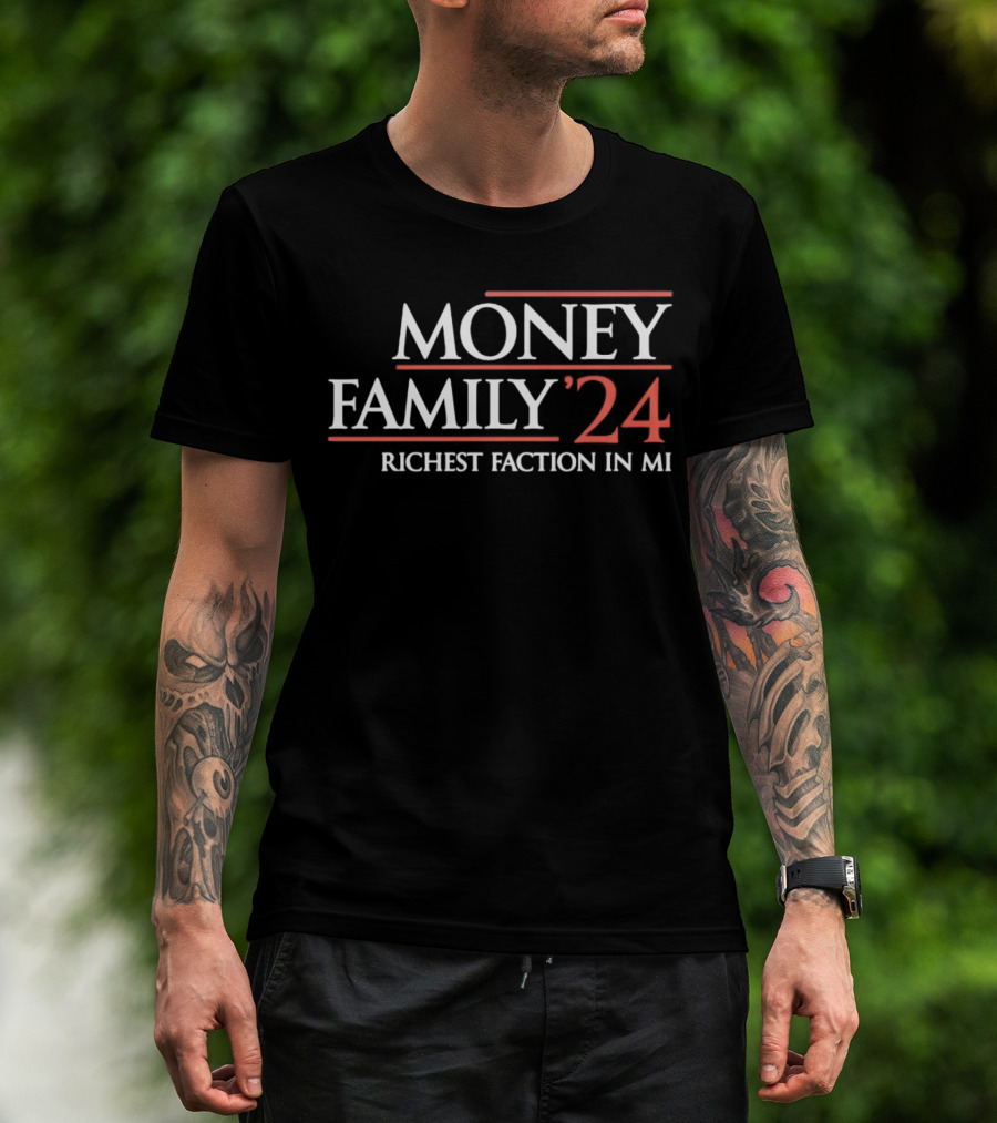 MONEY FAMILY 24 RICHEST FACTION IN MI T-Shirt