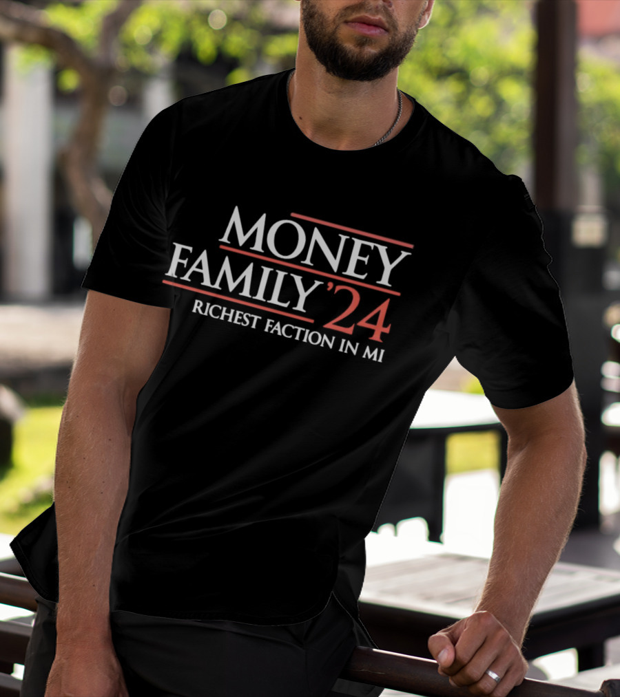 MONEY FAMILY 24 RICHEST FACTION IN MI T-Shirt