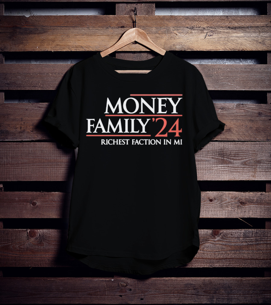 MONEY FAMILY 24 RICHEST FACTION IN MI T-Shirt