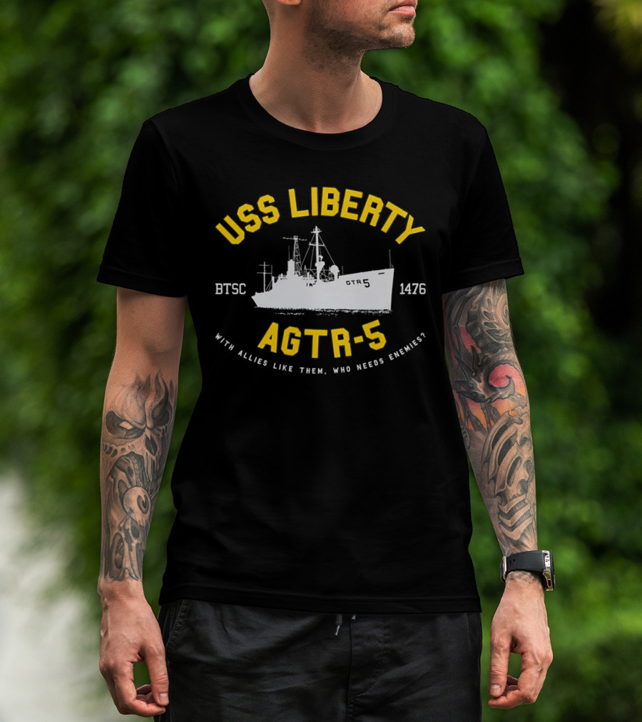 USS Liberty AGTR-5 BTSC 1476 With Allies Like Them Who Needs Enemies T-Shirt