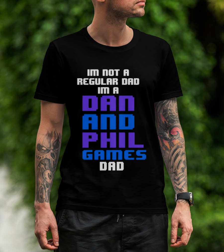 Im Not A Regular Dad Im A Dan And Phil Games Dad T-Shirt