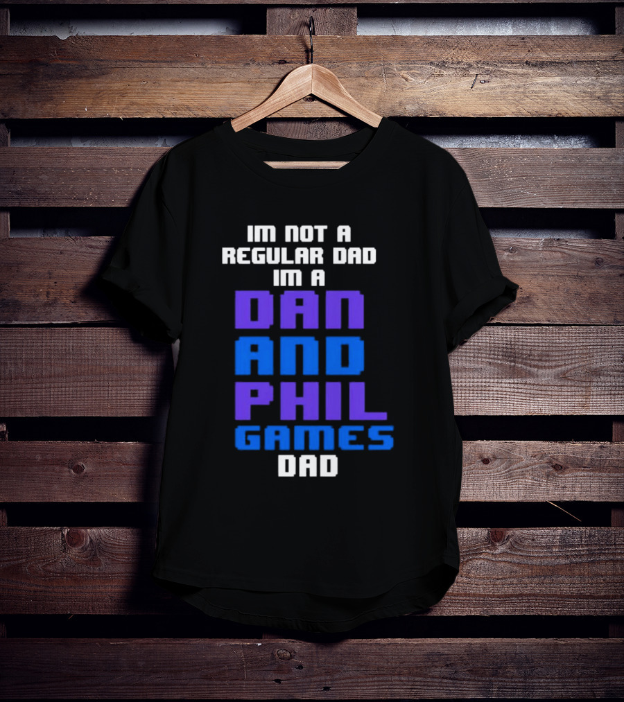 Im Not A Regular Dad Im A Dan And Phil Games Dad T-Shirt