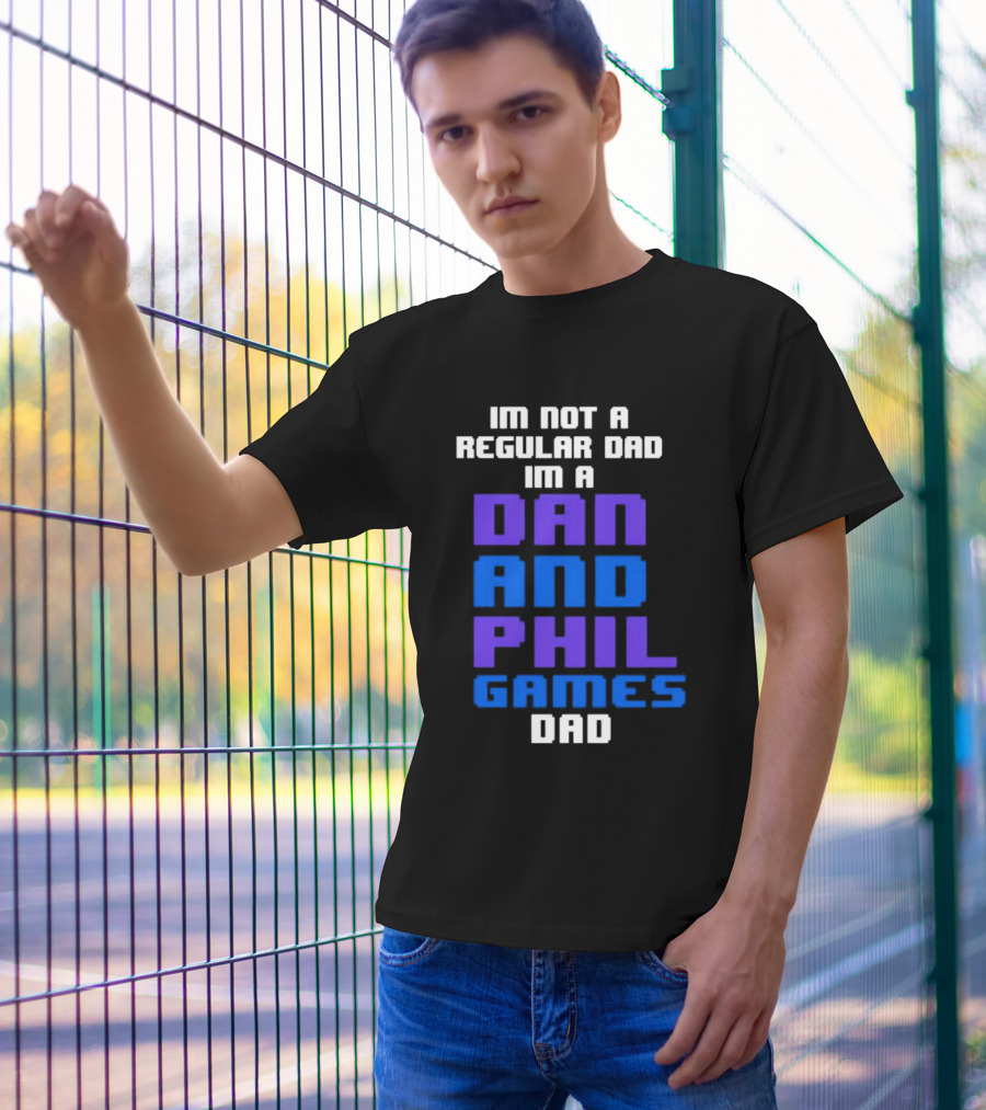 Im Not A Regular Dad Im A Dan And Phil Games Dad T-Shirt