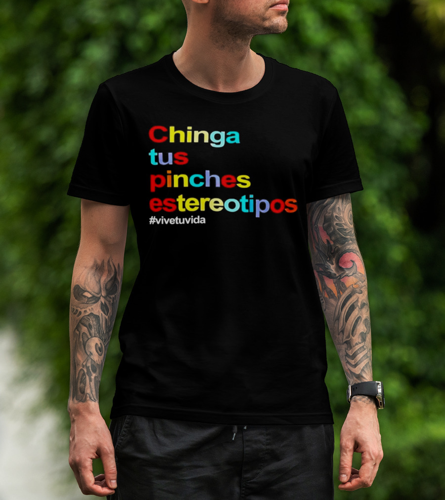 Chinga Tus Pinches Estereotipos #ViveTuVida T-Shirt