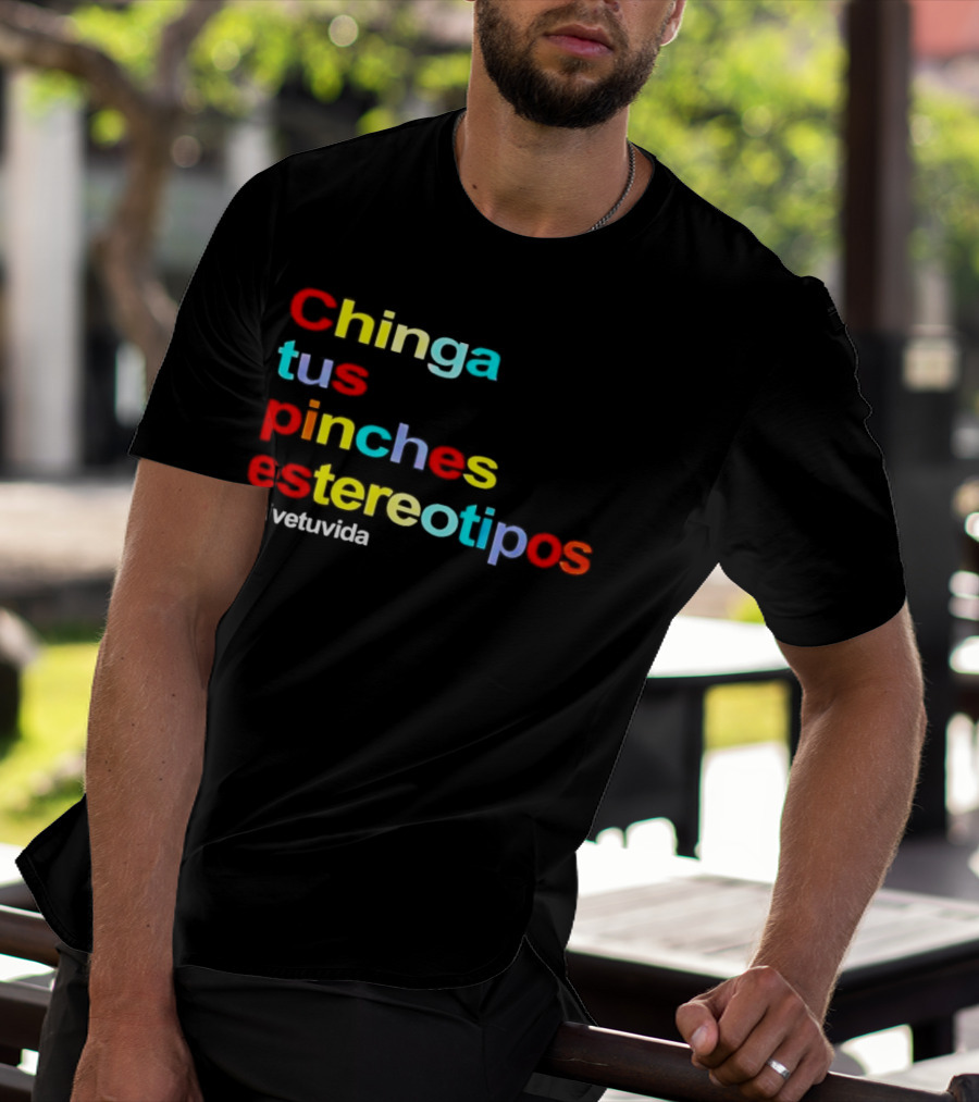 Chinga Tus Pinches Estereotipos #ViveTuVida T-Shirt