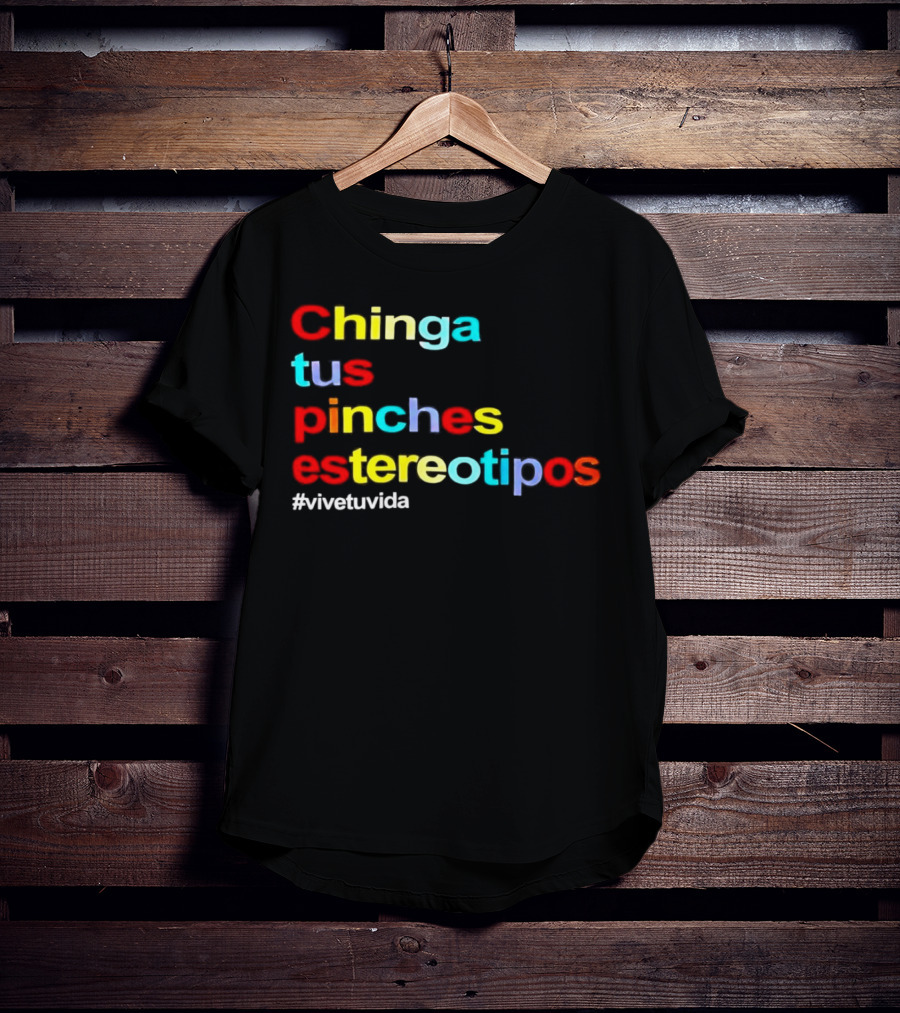Chinga Tus Pinches Estereotipos #ViveTuVida T-Shirt