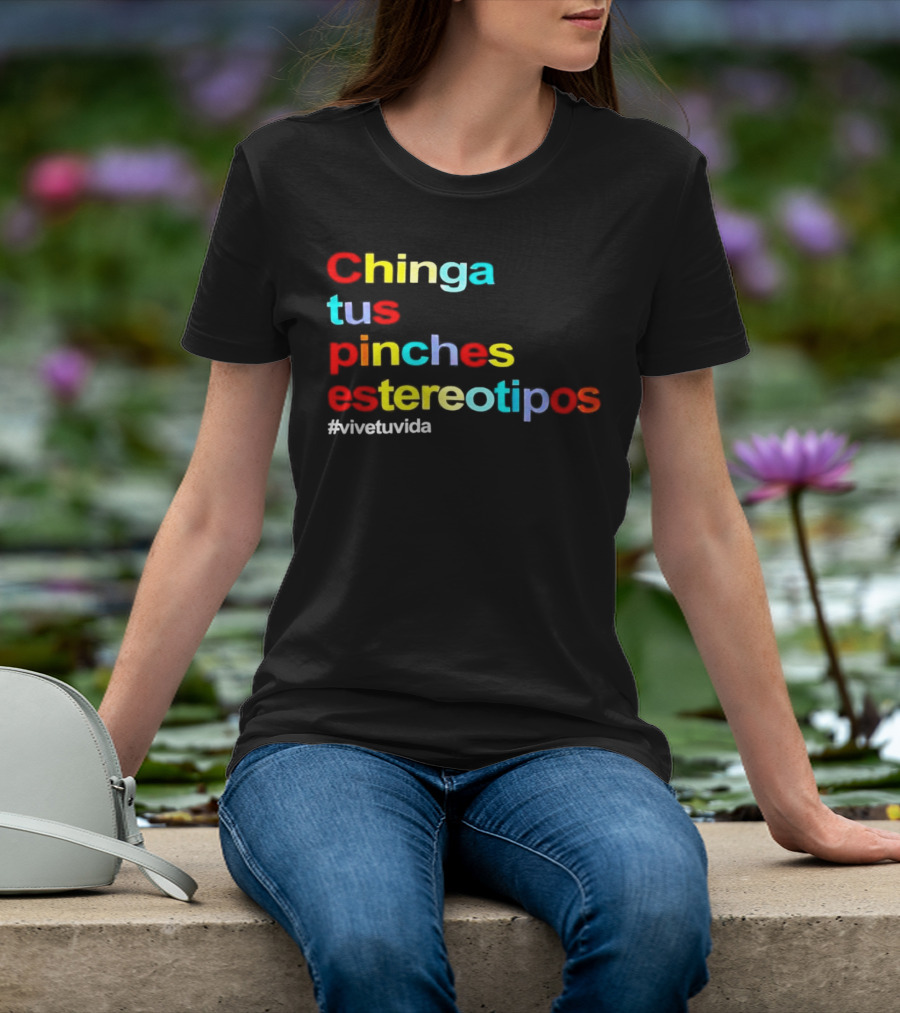 Chinga Tus Pinches Estereotipos #ViveTuVida T-Shirt