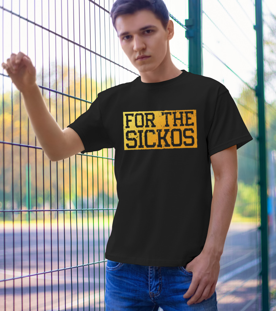 FOR THE SICKOS T-Shirt