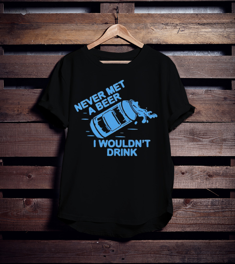 Never Met A Beer I Wouldn't Drink Splashing Can T-Shirt