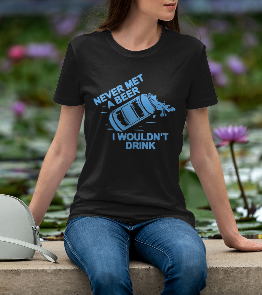 Never Met A Beer I Wouldn't Drink Splashing Can T-Shirt