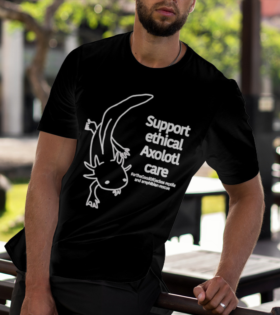 Support Ethical Axolotl Care ForTheGoodOfCactus Reptile And Amphibian Rescue T-Shirt