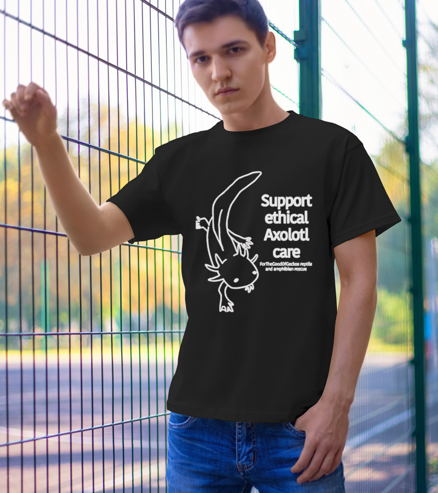 Support Ethical Axolotl Care ForTheGoodOfCactus Reptile And Amphibian Rescue T-Shirt