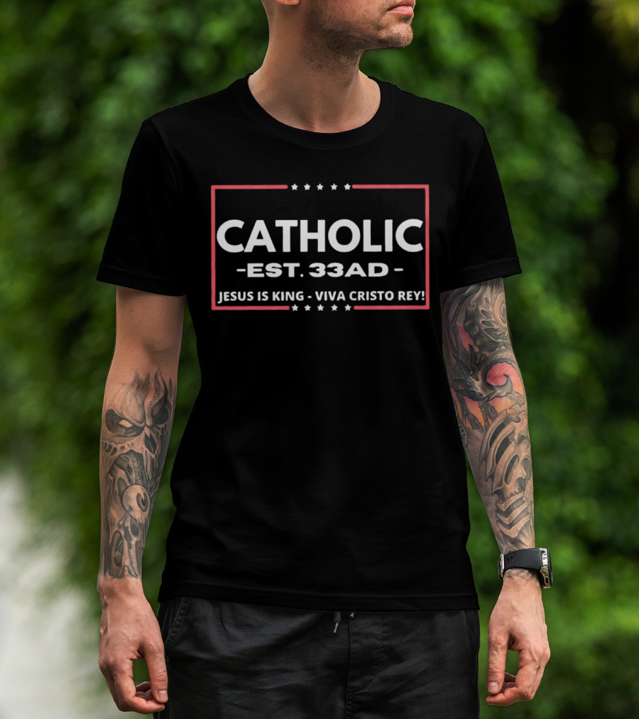 CATHOLIC EST 33 AD JESUS IS KING VIVA CRISTO REY T-Shirt