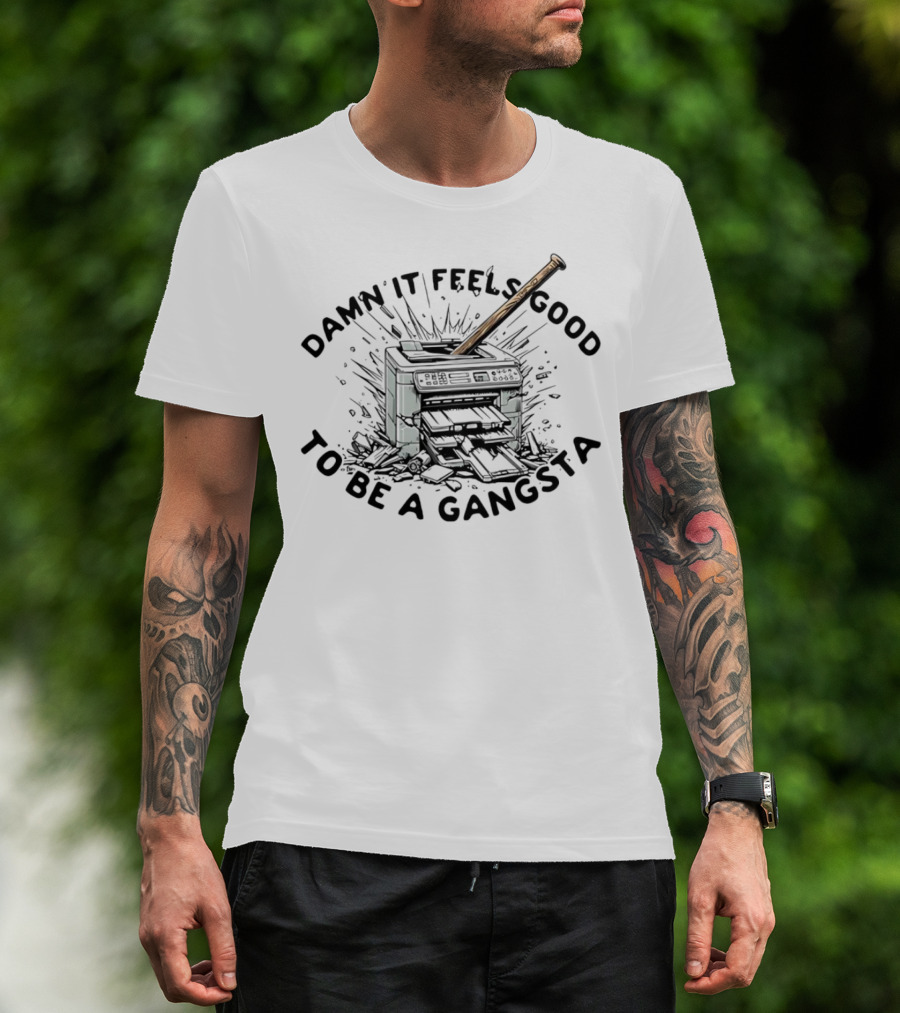 Damn It Feels Good To Be A Gangsta Printer Smash With Baseball Bat T-Shirt