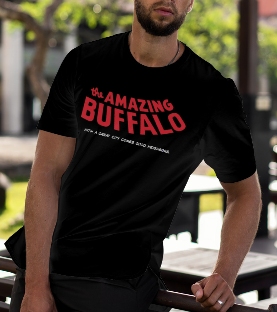 The Amazing Buffalo With A Great City Comes Good Neighbors T-Shirt