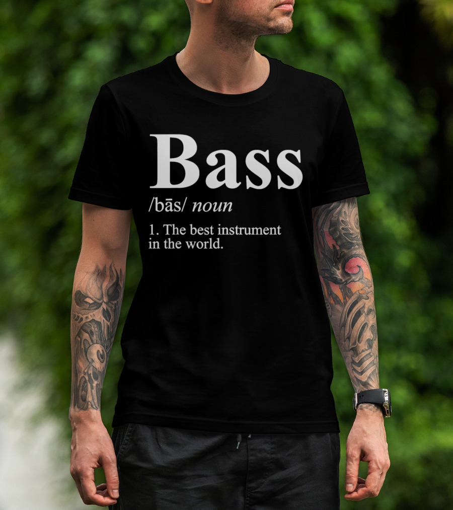Bass Definition Noun The Best Instrument In The World T-Shirt