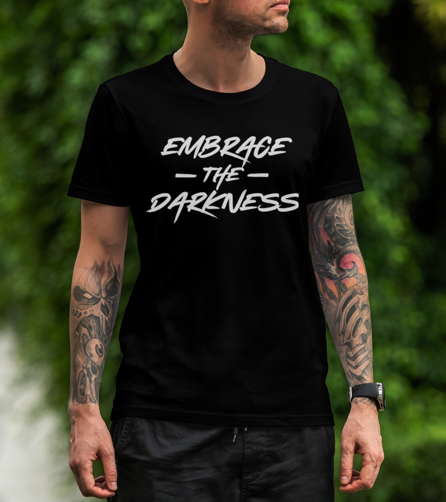 EMBRACE THE DARKNESS T-Shirt