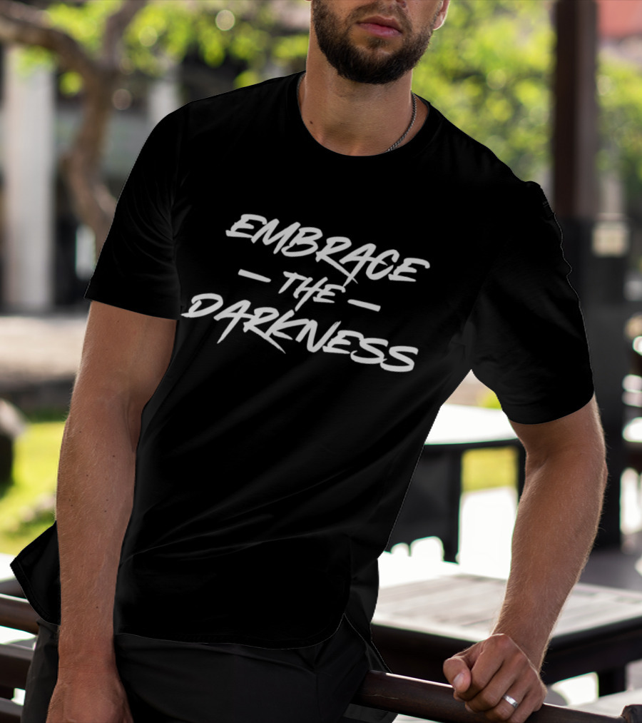 EMBRACE THE DARKNESS T-Shirt
