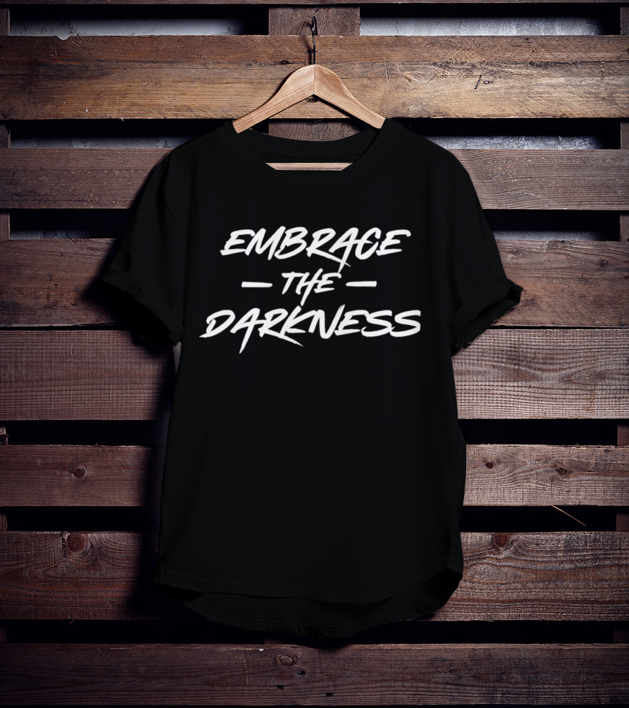 EMBRACE THE DARKNESS T-Shirt