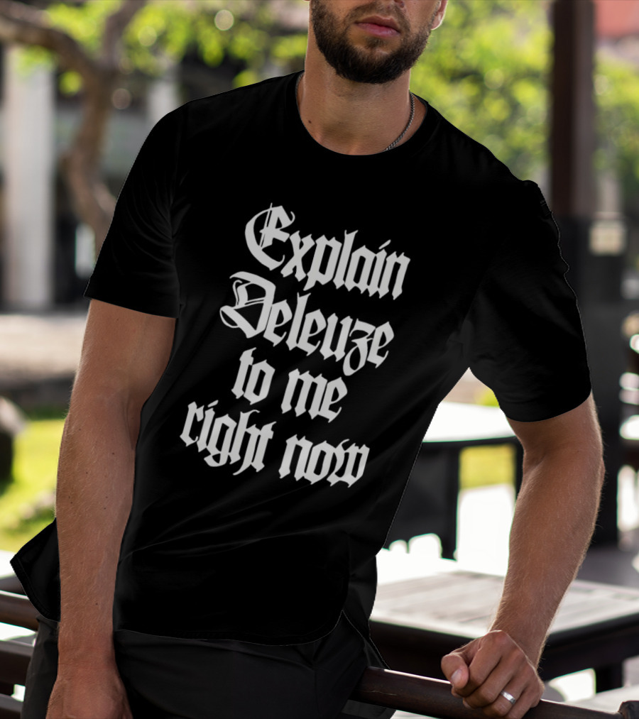 Explain Deleuze To Me Right Now Gothic Font T-Shirt