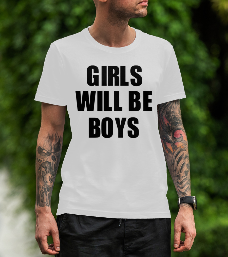 GIRLS WILL BE BOYS T-Shirt
