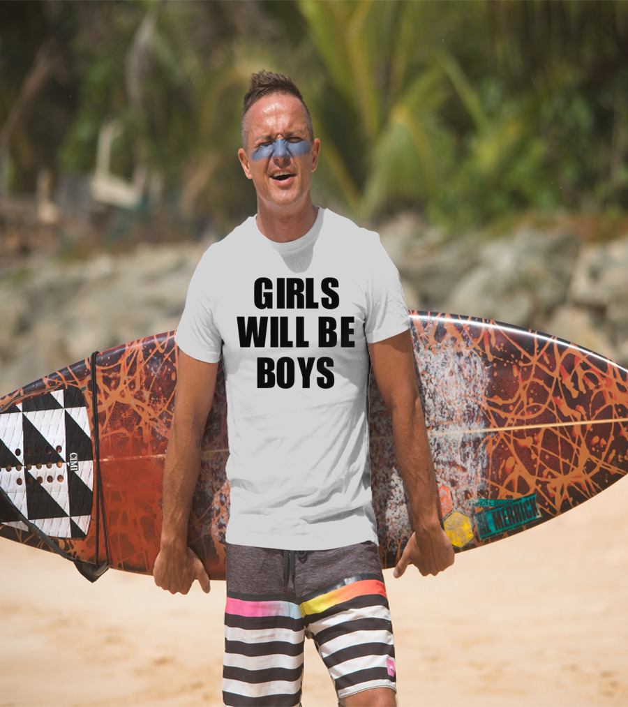 GIRLS WILL BE BOYS T-Shirt