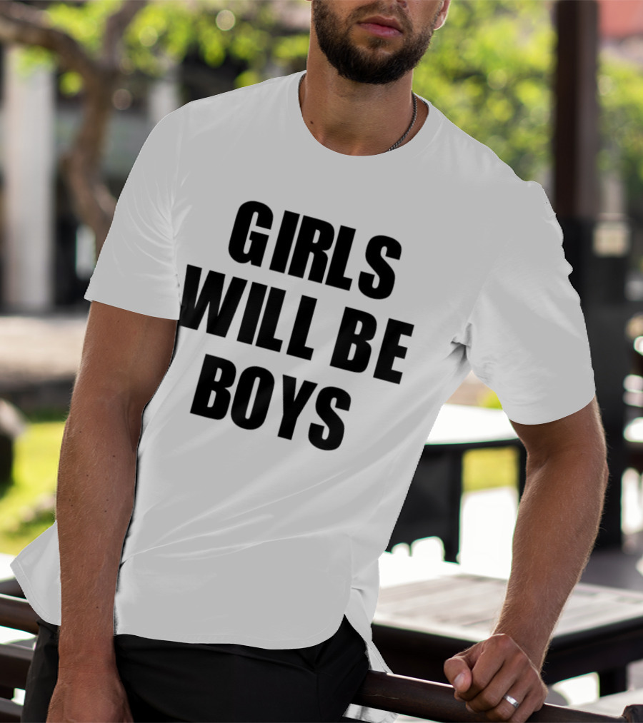 GIRLS WILL BE BOYS T-Shirt