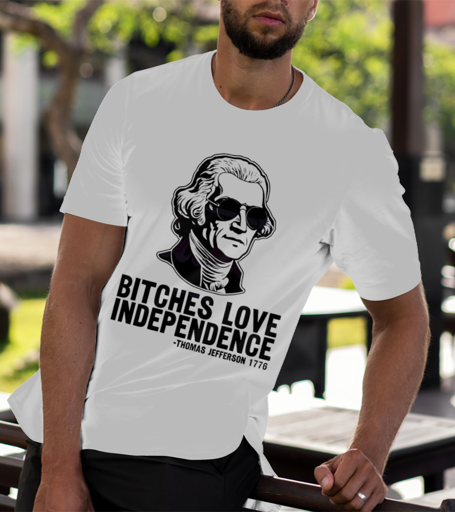 Bitches Love Independence Thomas Jefferson 1776 Sunglasses T-Shirt