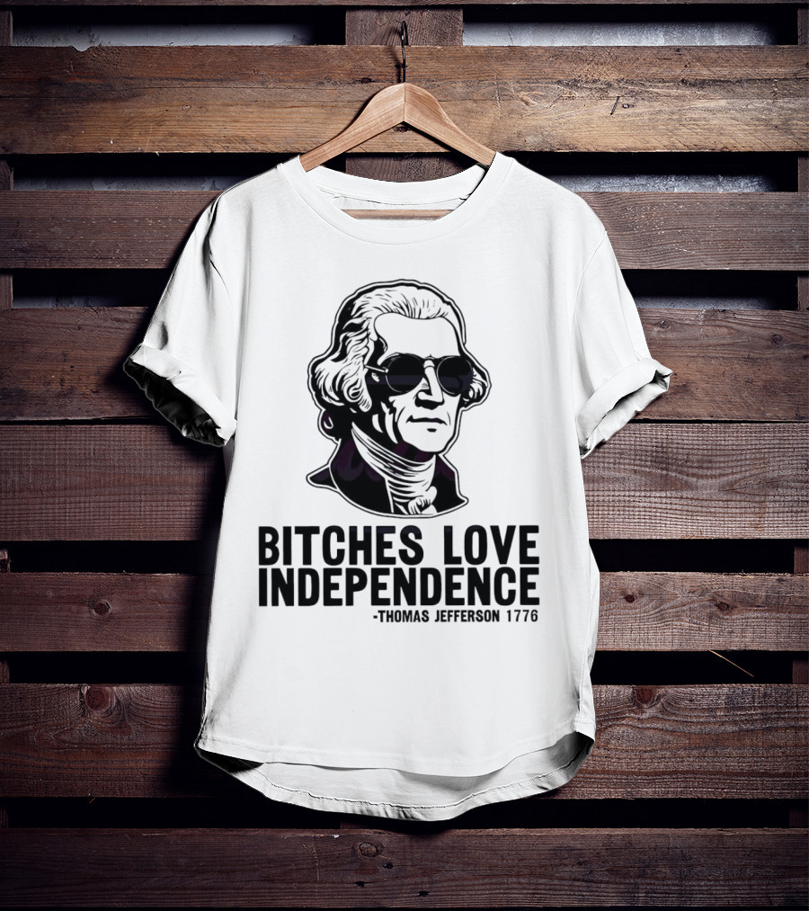 Bitches Love Independence Thomas Jefferson 1776 Sunglasses T-Shirt
