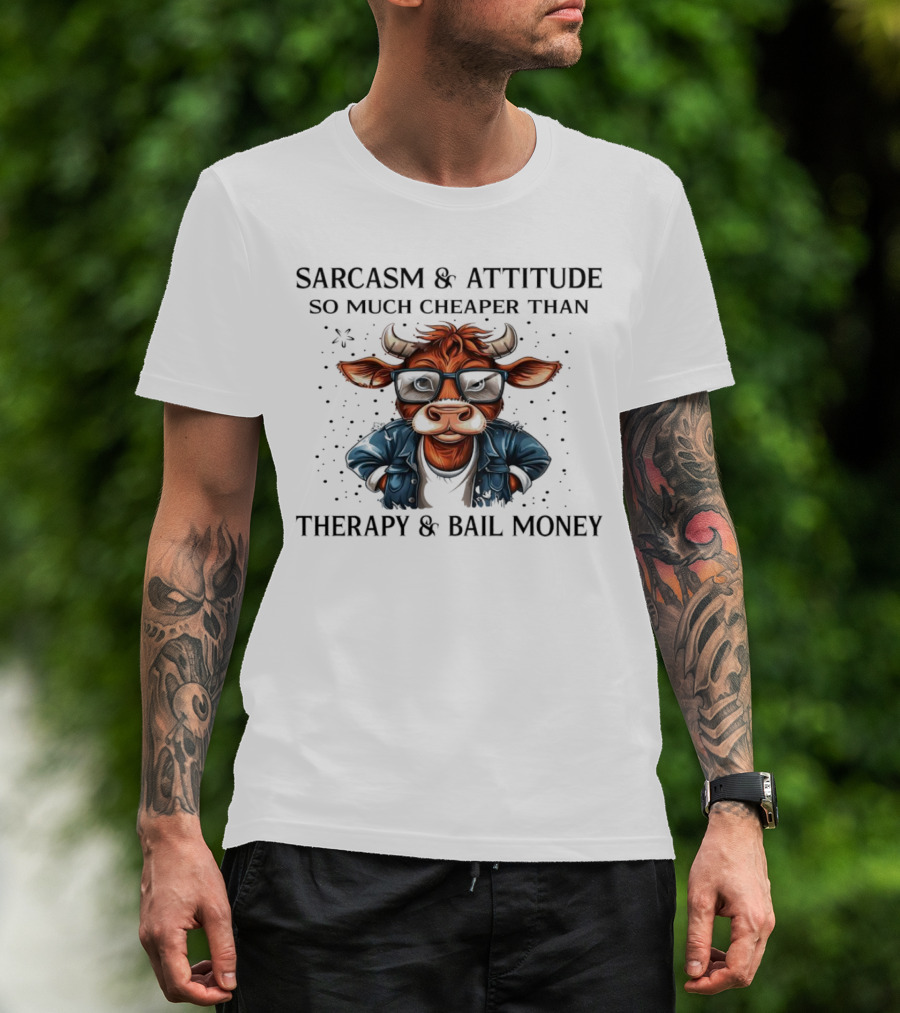 Sarcasm And Attitude Cow In Glasses Cheaper Than Therapy And Bail Money T-Shirt