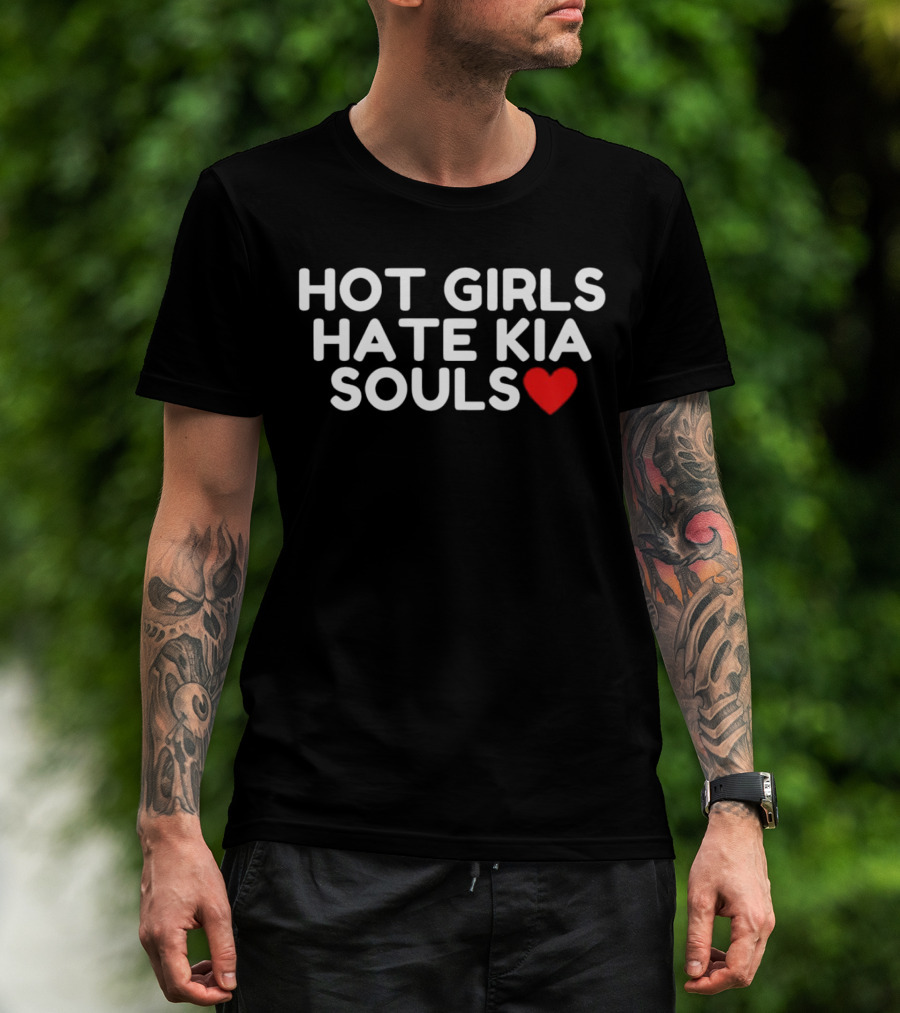 HOT GIRLS HATE KIA SOULS ❤️ T-Shirt