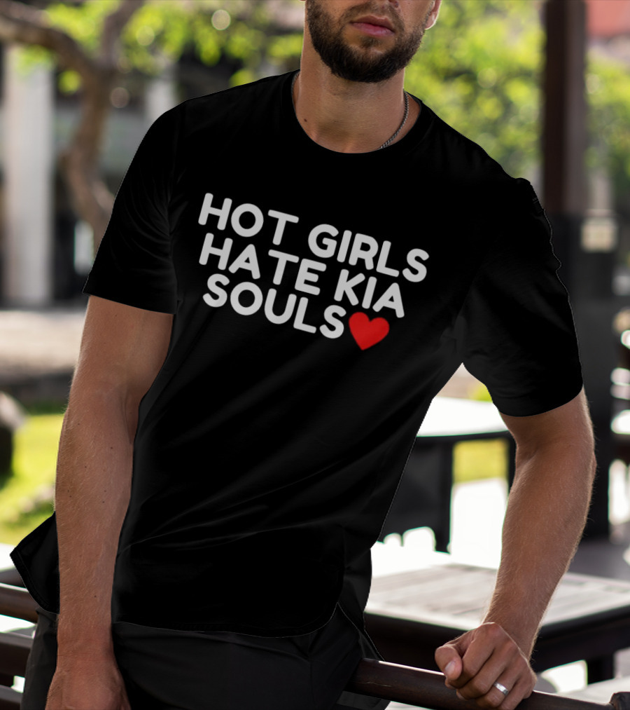 HOT GIRLS HATE KIA SOULS ❤️ T-Shirt
