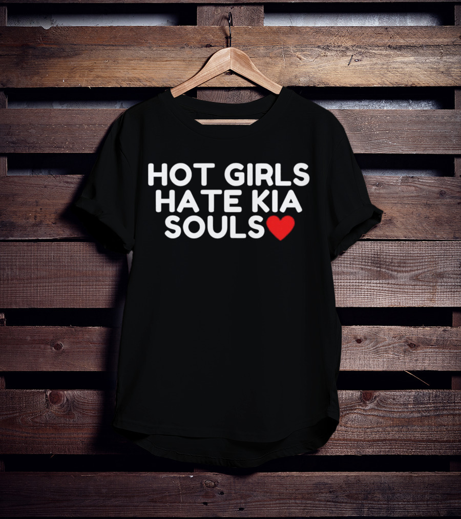 HOT GIRLS HATE KIA SOULS ❤️ T-Shirt