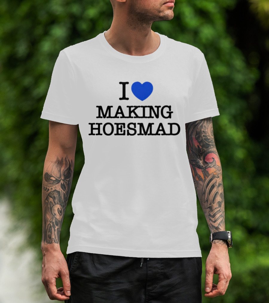 I Heart Making Hoesmad Bold Black Text With Blue Heart T-Shirt