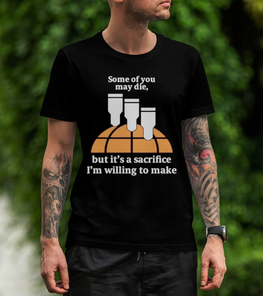 Some Of You May Die I'm Willing To Make Basketball Bombs T-Shirt