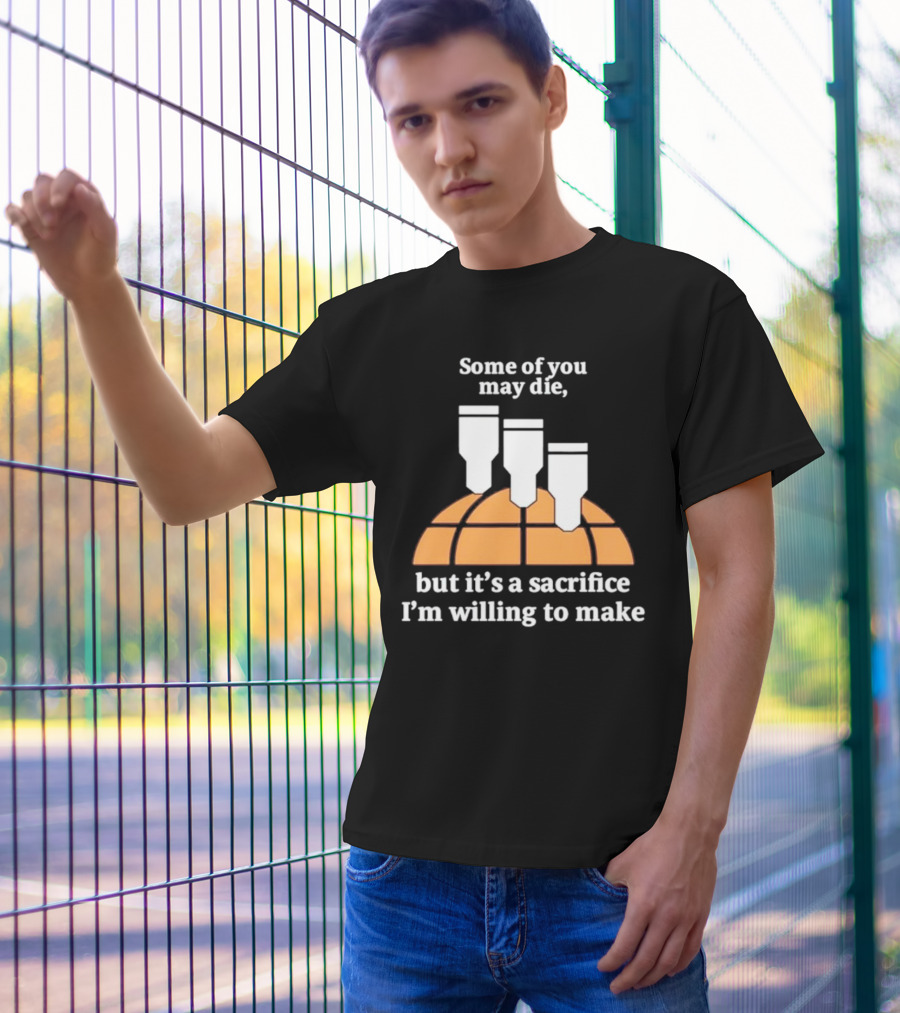 Some Of You May Die I'm Willing To Make Basketball Bombs T-Shirt