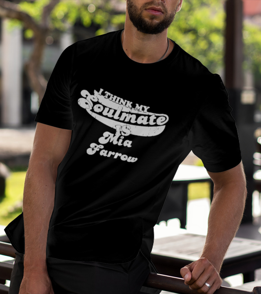 I Think My Soulmate Is Mia Farrow T-Shirt