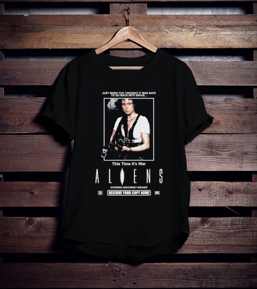 Just When You Thought It Was Safe To Go Back Into Space This Time It’s War Aliens Starring Sigourney Weaver T-Shirt