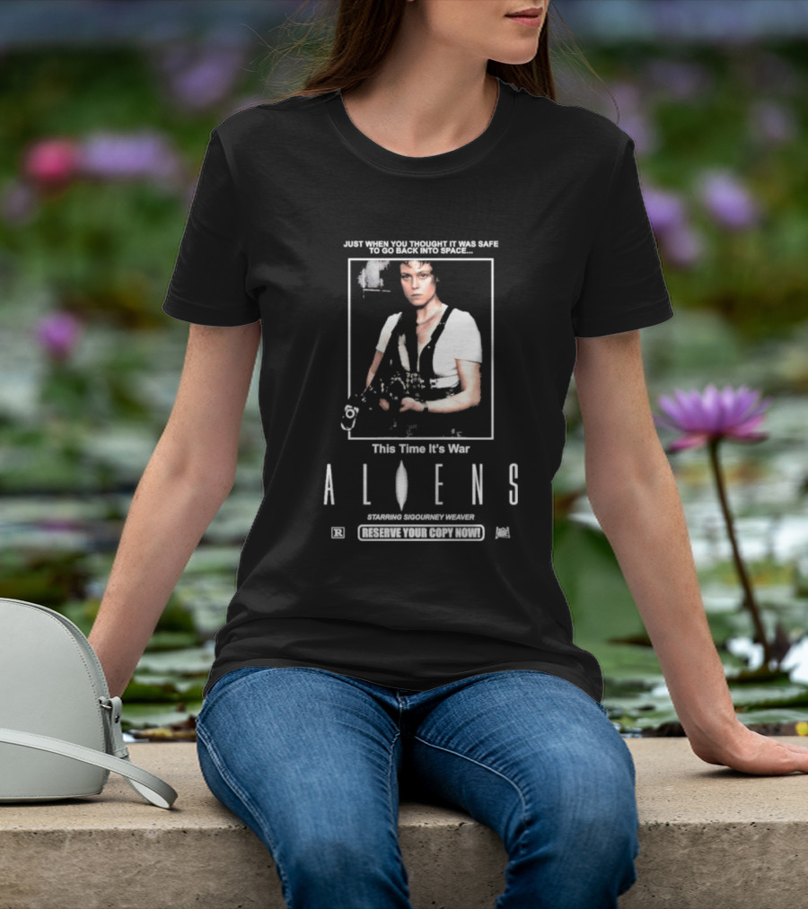 Just When You Thought It Was Safe To Go Back Into Space This Time It’s War Aliens Starring Sigourney Weaver T-Shirt