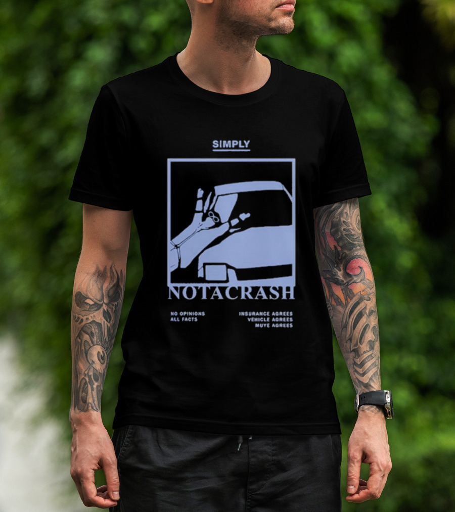 Simply Not A Crash No Opinions All Facts Insurance Agrees Vehicle Agrees Muye Agrees T-Shirt