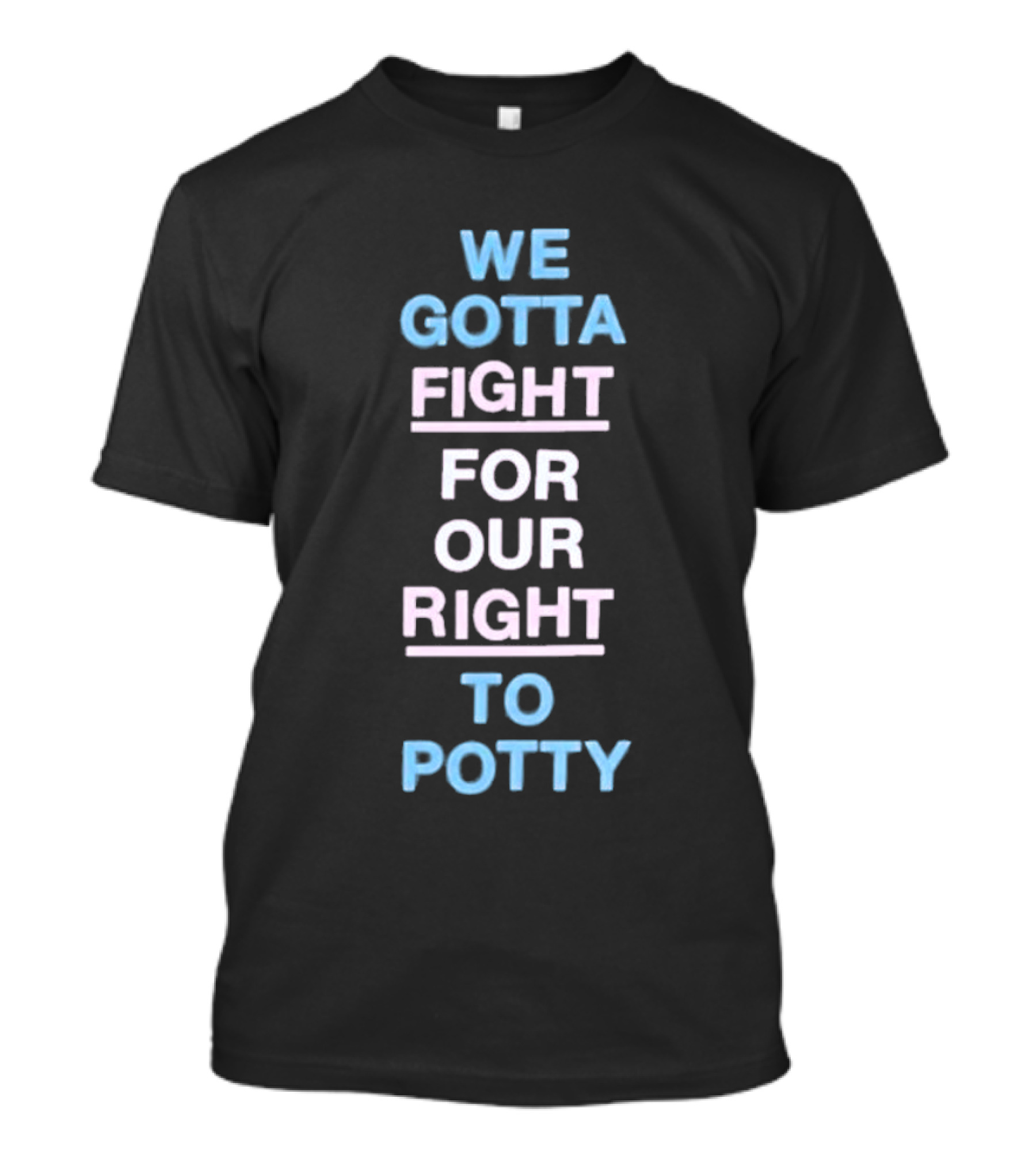 We Gotta Fight For Our Right To Potty T-Shirt