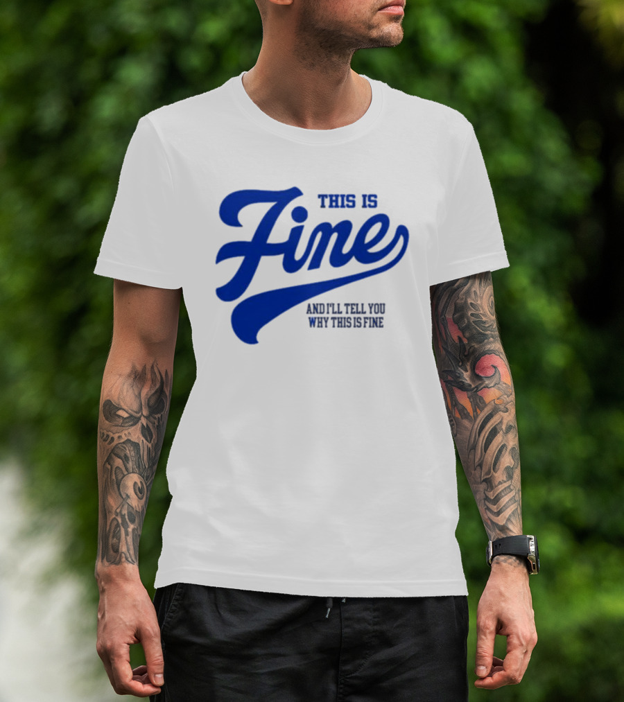This Is Fine And I'll Tell You Why This Is Fine Blue Retro Script T-Shirt