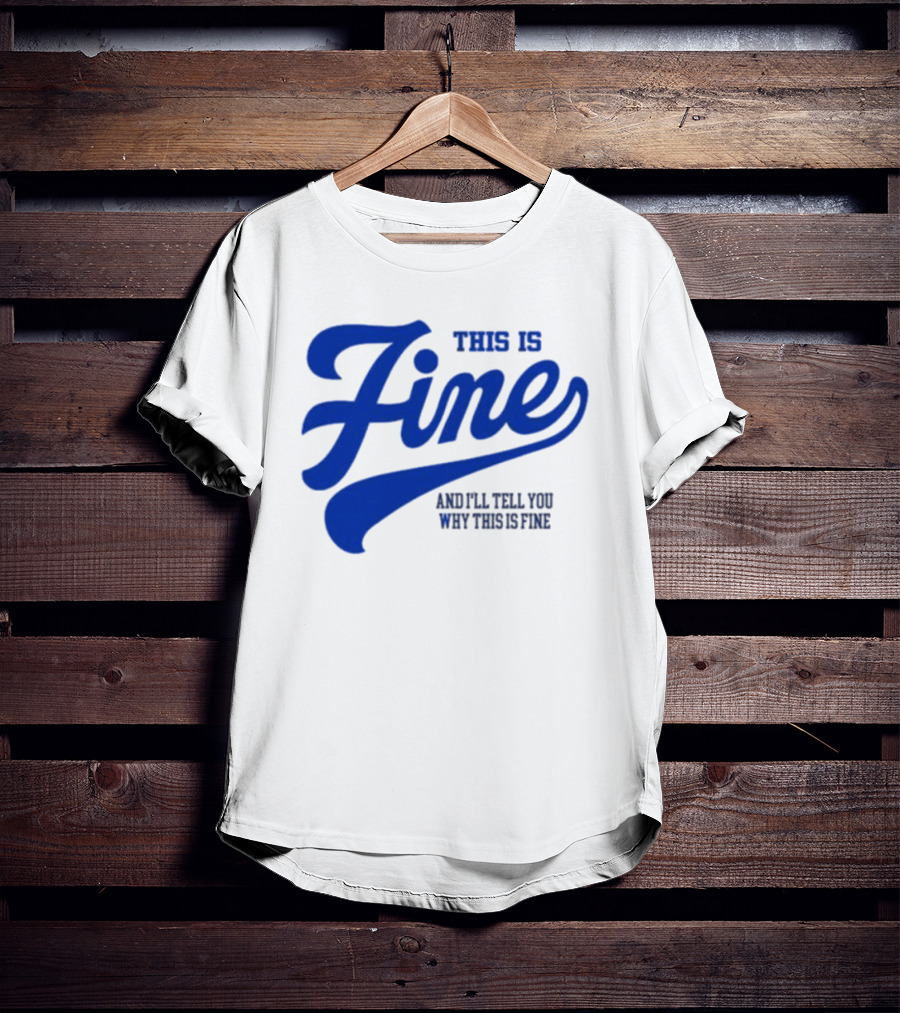 This Is Fine And I'll Tell You Why This Is Fine Blue Retro Script T-Shirt