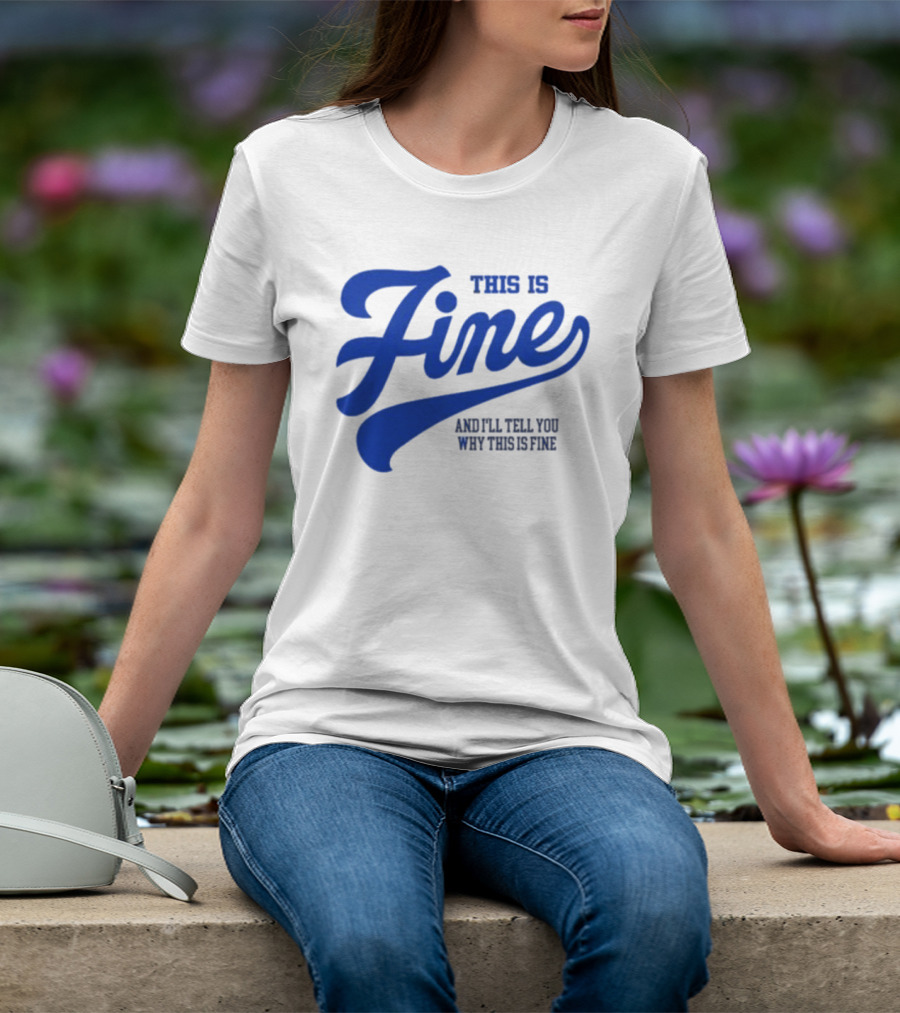 This Is Fine And I'll Tell You Why This Is Fine Blue Retro Script T-Shirt