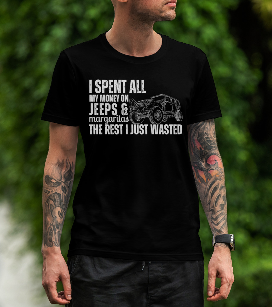 I Spent All My Money On Jeeps And Margaritas The Rest I Just Wasted Jeep T-Shirt