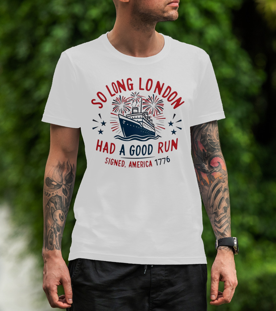 So Long London Had A Good Run Signed America 1776 Ship Fireworks T-Shirt